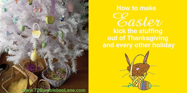 How to make Easter kick the stuffing out of Thanksgiving and every other holiday